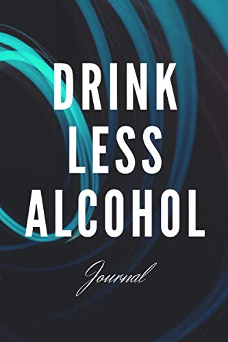 Drink Less Alcohol Journal: Daily Sobriety Tracker & Journal | The Tracker Will Keep You Feeling Supported, Motivated, Motivated & inspired | Guided Notebook, Diary, Log Book
