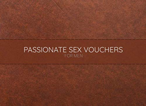 Passionate Sex Vouchers for Men : Sexy Valentines Day Gift for Him Sex Coupons for Couples to Enjoy Perfect Anniversary Present for Husband Boyfriend Birthday or Valentine Gift