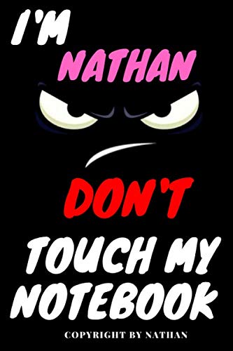 Nathan : DON'T TOUCH MY NOTEBOOK, Unique customized Gift for Nathan - Boys Birthday Gift / Journal for Boys, Diary, Perfect Gift For Boys, best gift ... 120 pages: Notebook, Perfect Gift for Nathan