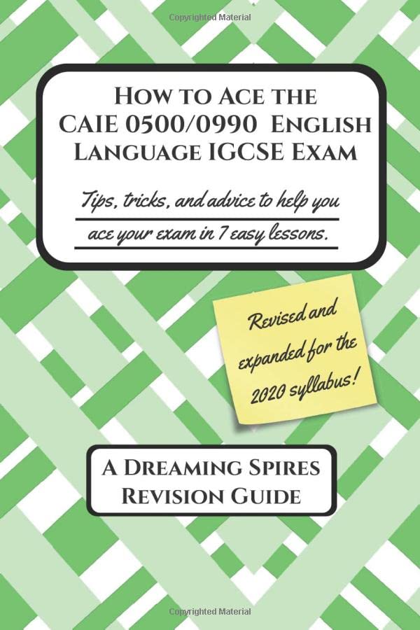 How to Ace the CAIE 0500/0990 English Language IGCSE Exam: Tips, tricks, and advice to help you ace your exam in 7 easy lessons