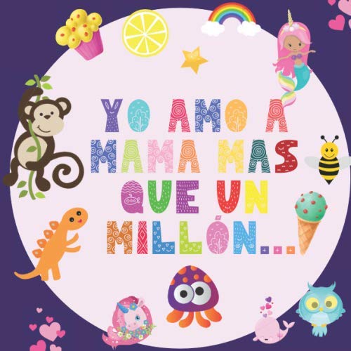 Yo Amo a Mama Mas Que Un Millón...: Libro Para Niños en Español Edad 2-5 Años | Divertido y Interactivo Libro de Fotos Para Preescolares y Niños Pequeños