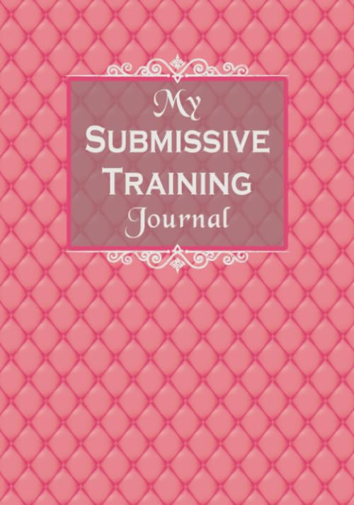 My Submissive Training Journal: 4 Week Guided Diary For BDSM Sub Training