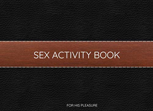 Sex Activity Book for His Pleasure : Kinky Valentines Day Gift for Him Sex Coupons for Couples to Enjoy Perfect Anniversary Present for Husband Boyfriend Birthday or Valentine Gift