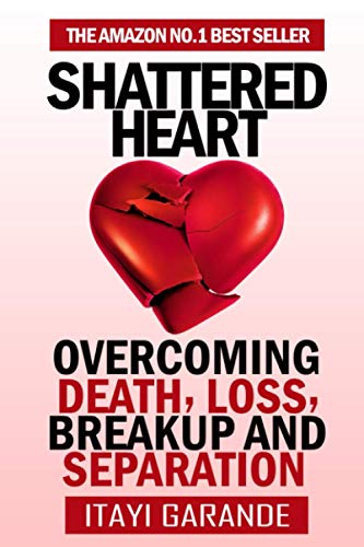 Shattered Heart: Overcoming Death, Loss, Breakup and Separation