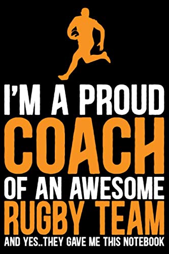 I'm A Proud Coach Of an Awesome Rugby Team: Cool Rugby Coach Journal Notebook - Gifts Idea for Rugby Coach Notebook for Men & Women.