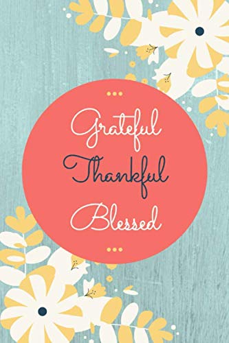 Grateful Thankful Blessed Gratitude Journal: Journal 5 Minutes a Day to Develop Gratitude, Happiness and Productivity Floral Design 120 Pages