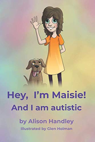 Hey, I'm Maisie! and I Am Autistic