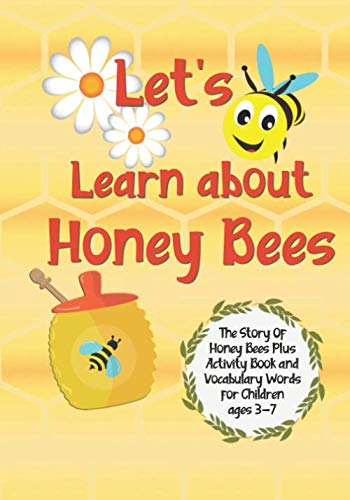 Let's Learn About Honey Bees: The Story Of Honey Bees Plus Activity Book And Vocabulary Words For Children Ages 3-7