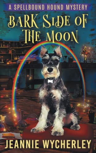 Bark Side of the Moon: A Paranormal Animal Cozy Mystery (Spellbound Hound Magic and Mystery)