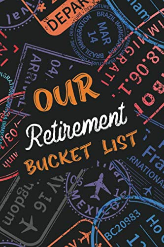 Our Retirement Bucket List: Couples Essential Bucketlist Planner Checklist for Retirement, Adventure Goals and Dreams Notebook for the Newly Retired, ... Journal Retirement Gift for Retired Couples
