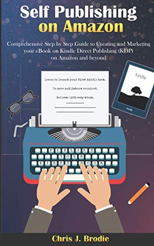Self-Publishing on Amazon: Comprehensive Step by Step Guide to Creating and Marketing your eBook on Kindle Direct Publishing (KDP) on Amazon and beyond (Entrepreneurial Pursuits)