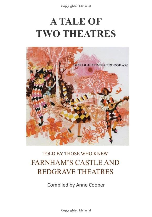 A TALE OF TWO THEATRES: TOLD BY THOSE WHO KNEW FARNHAM'S CASTLE AND REDGRAVE THEATRES