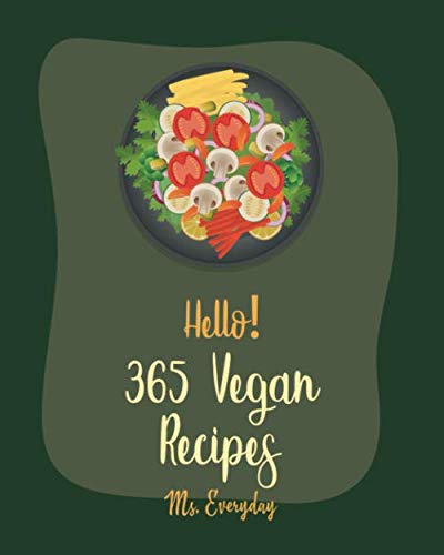 Hello! 365 Vegan Recipes: Best Vegan Cookbook Ever For Beginners [Book 1]