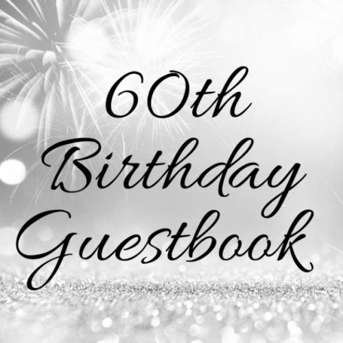 60th Birthday Guestbook : 60 Years Old Keepsake Record Birthday Party Celebration ,for Friends and Family to Write in and Sign in (Guest Name, Message and the Best Memory), 60th Birthday Guest Book for Women and Men Notebook Gift, 8. 5 X 8. 5 ,120 Pages