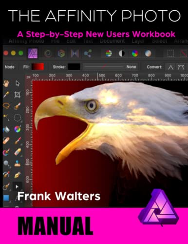 The Affinity Photo Manual: A Step-by-Step New Users Workbook