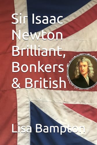 Sir Isaac Newton Brilliant, Bonkers & British