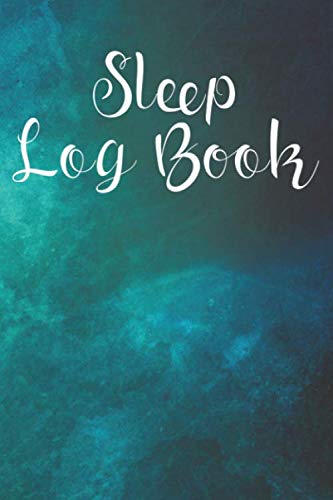 Sleep Log Book: Manage & Track Sleep, Sleep Journal For Adults, Sleep Log Book, Tracking Your Sleep Patterns, Monitor Sleeping Habits and Insomnia