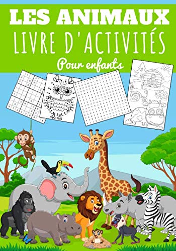 Les animaux Livre d'activités pour enfants: Age 4 - 8 Ans Filles & Garçons | Cahier Enfant d'exercices Maternelle, 90 activités et jeux pour apprendre en s'amusant | Coloriages Chien Chat Animaux, Dot to Dot, Labyrinthes, Mots mêlés, cachés et plus.