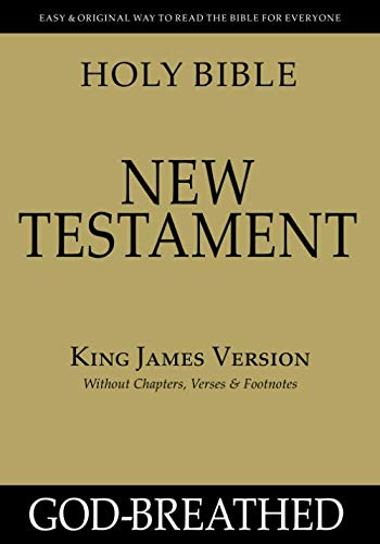HOLY BIBLE: NEW TESTAMENT: King James Version (Without Chapters, Verses & Footnotes)