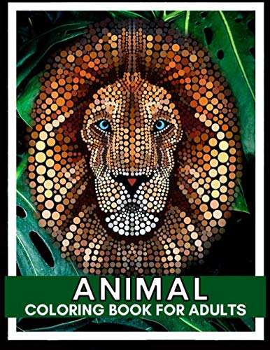 Animal Coloring Book for Adults: With 50 different Animal Motifs Lions, Elephants, Owls, Horses, Dogs, Cats, and Many More |Stress Relief and Relaxation | Dot Painting