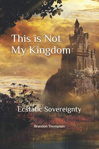This is Not My Kingdom: Ecstatic Sovereignty