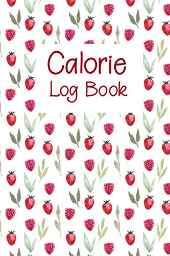 Calorie Log Book: Daily Calorie Counter Book to Log Calorie Intake, 100+ Daily Record Pages and More