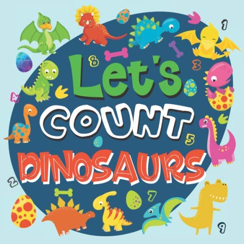 Let's Count Dinosaurs : Dinosaurs Counting Book for Kids, Activity and Fun Book for Preschoolers and Toddlers, Interactive Picture Book for 2-5 Year Olds, Dinosaurs Activity Book