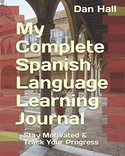 My Complete Spanish Language Learning Journal : Stay Motivated and Track Your Progress