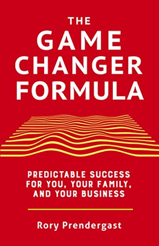 The Game Changer Formula: Predictable success for you, your family and your business