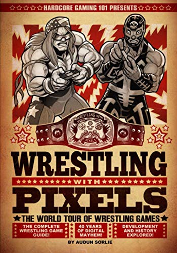 Hardcore Gaming 101 Presents: Wrestling with Pixels (Black and White Edition)
