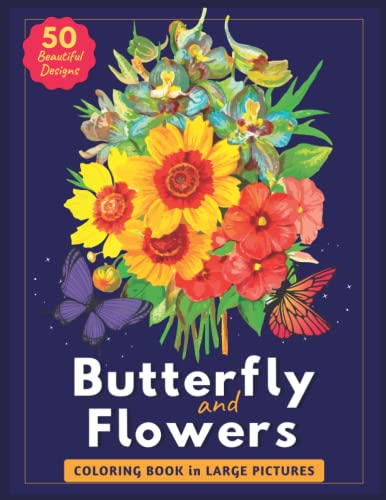 Coloring Book in Large Pictures Butterfly and Flowers: 50 Beautiful Designs for Stress Relief - Simple and Easy to Complete