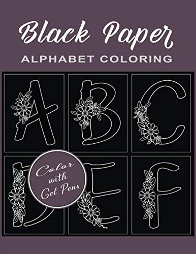 Black Paper Alphabet Coloring: Color Floral Alphabet on Black Background | Line Drawings of flowers & Letters A-Z | For Use with Gel Pens