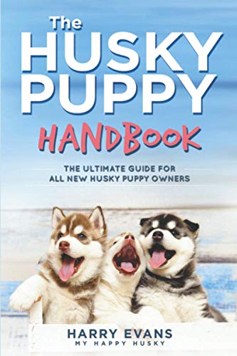 The Husky Puppy Handbook: The Ultimate Guide For All New Husky Puppy Owners