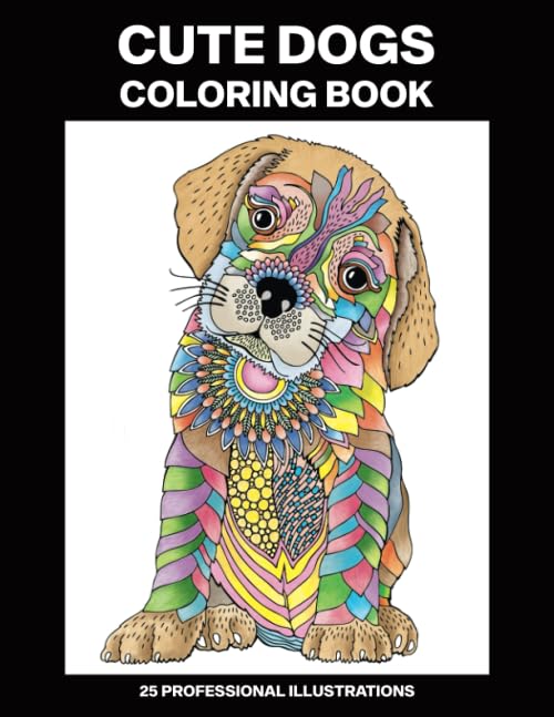 Cute Dogs Coloring Book: Coloring Book for Girls Ages 8-12 Featuring Amazing Dogs Drawings, 25 Professional Illustrations (Dogs Coloring Pages for Girls)