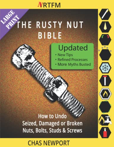 Rusty Nut Bible : How to Undo Seized, Damaged or Broken Nuts, Bolts, Studs and Screws