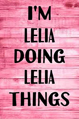 I'M LELIA Doing LELIA Things: Perfect for Notes, Journaling, journal/Notebook, Personalized Name LELIA Journal Writing Notebook For Girls and Women ... notebook 100 Pages, 6 x 9 (15.24 x 22.86 cm)