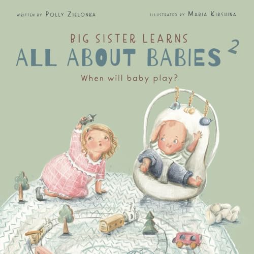 When will baby play?: 3-6 months (Big Sister Learns All About Babies)