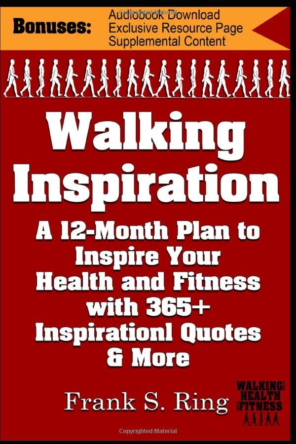 Walking Inspiration: A 12-Month Plan to Inspire your Health and Fitness with 365+ Inspirational Quotes and More (Walking for Health and Fitness)