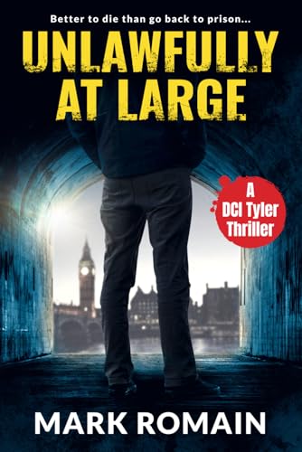 Unlawfully At Large: (A London Noir Crime thriller) (The DCI Tyler Thrillers)