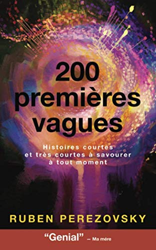 200 Premières Vagues: Histoires courtes et trés courtes à savourer à tout moment