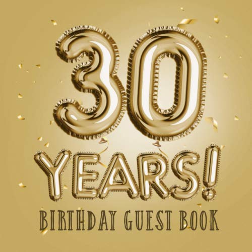 30 Years - Birthday Guest Book: Great for 30th Birthday Gifts & Decorations - Golden Birthday Party Decor, Gift Idea for men and women - 30 Years Gold ... pages for Messages and Photos of Guests