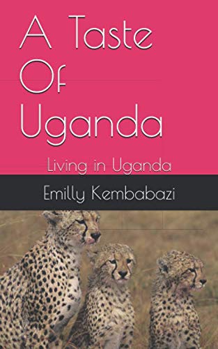 A Taste Of Uganda: Living in Uganda