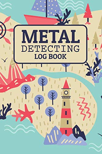 METAL DETECTING LOG BOOK: Metal detector journal for detectorists, relic hunters and earth diggers. A logbook to record the pleasure of finding hidden ... to record date, location and items found