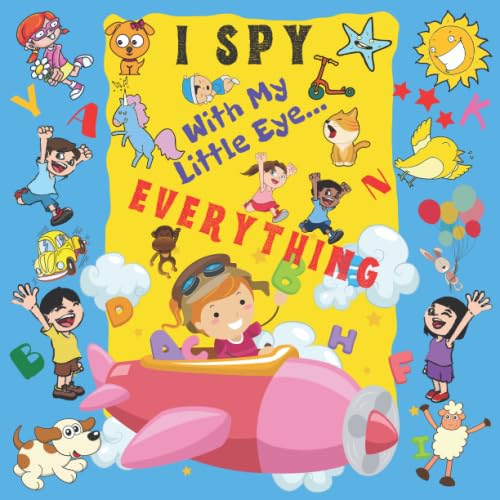 I Spy with My Little Eye Everything : A Fun Guessing Game Book for 2-6 Year Olds Fun Activity Picture Book for Kids Perfect Gift for Boys and Girls
