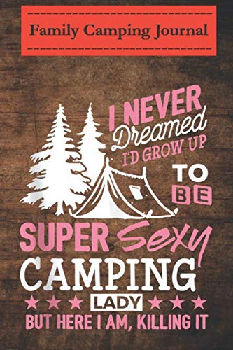 Family camping journal log book- 6 x 9, Over 100 Page Camping Gifts for Women I Never Dreamed Camping Lady Gift -3DkgZ: Perfect RV Journal/Camping Diary or Gift for Campers