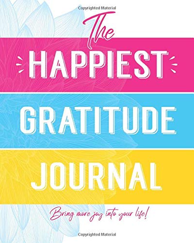 The Happiest Gratitude Journal: Full Year of Daily Gratitude so You Can Find Joy and Happiness in Everyday Life (The Happiest Journal)