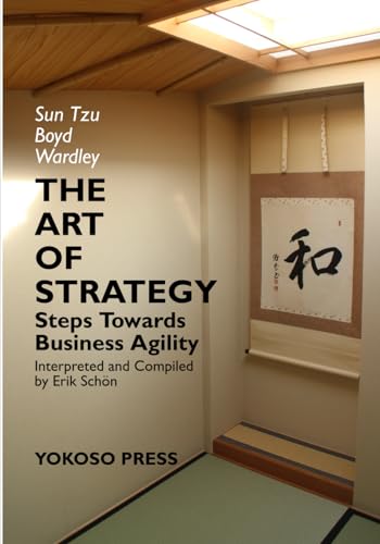 THE ART OF STRATEGY: Steps Towards Business Agility (CHANGE, LEADERSHIP AND STRATEGY FROM FIRST PRINCIPLES)