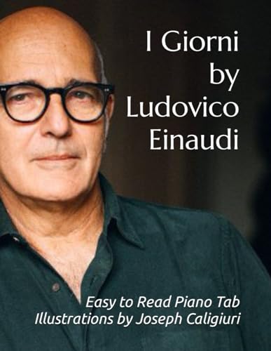 I Giorni by Ludovico Einaudi: Easy to Read Piano Tab Illustrations by Joseph Caligiuri