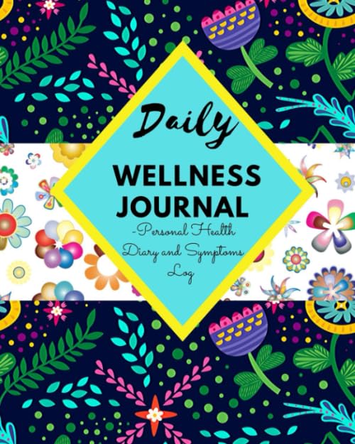 DAILY WELLNESS JOURNAL - Personal Health Diary and Symptoms Log : A 100 Day Food, Fitness, Mood, Sleep, Anxiety, Activity and Health Tracker Medical Planner Gratitude and Self-Care Journaling, Pain Assessment Diary (8 X 10) Takes Just 5 Minutes