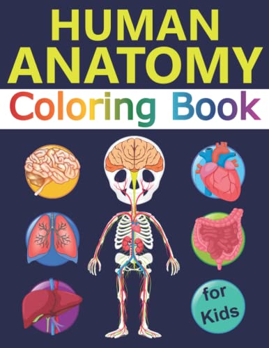 Human Anatomy Coloring Book for Kids : Over 30 Human Body Coloring Sheets, Great Gift for Boys and Girls, Ages 4, 5, 6, 7, and 8 Years Old